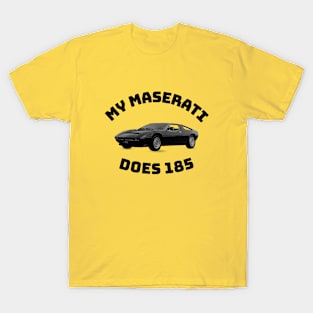 My Maserati does 185 T-Shirt
